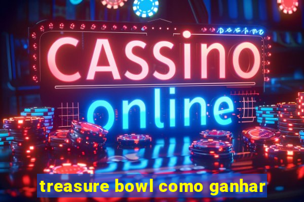 treasure bowl como ganhar